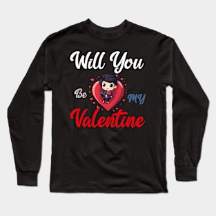 Will you be my valentine Long Sleeve T-Shirt